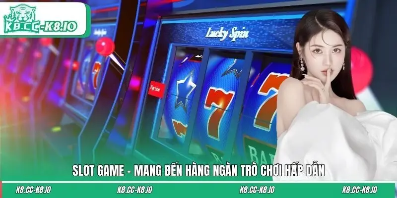 Slot game - Mang đến hàng ngàn trò chơi hấp dẫn